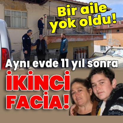 Aynı evde 11 yıl sonra ikinci facia! Bir aile yok oldu!