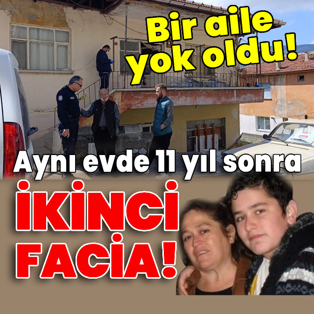 Aynı evde 11 yıl sonra ikinci facia! Bir aile yok oldu!