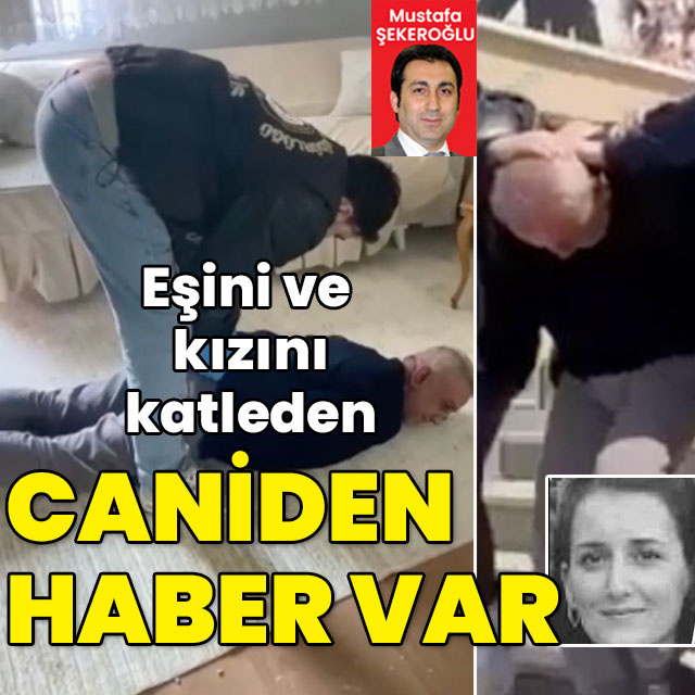 Eski eşini ve kızını katletmişti! Firari caniden haber var!