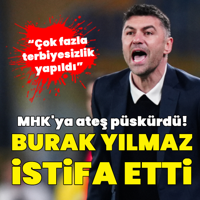 Burak Yılmaz istifa etti!