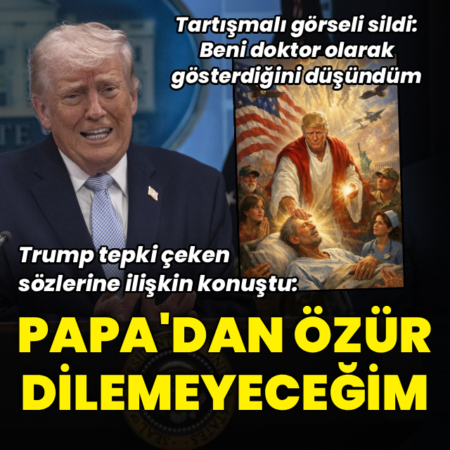 Trump'tan Papa'ya: Özür dilemeyeceğim