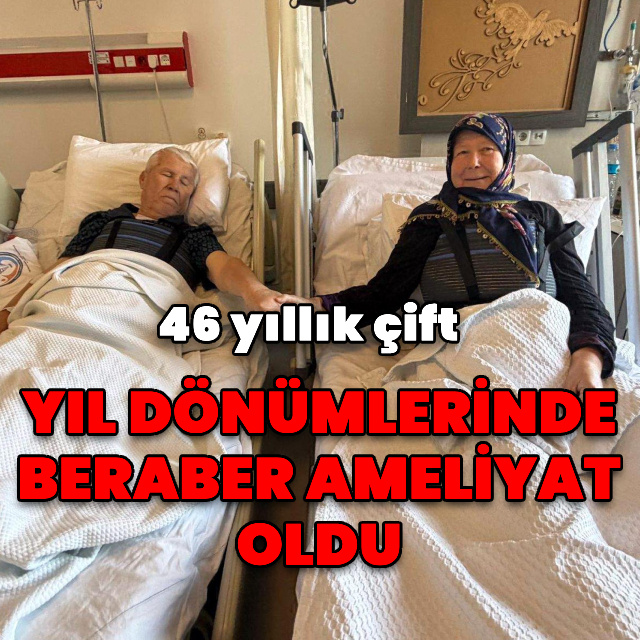 46 yıllık çift, evlilik yıl dönümlerinde birlikte kalp ameliyatı oldu