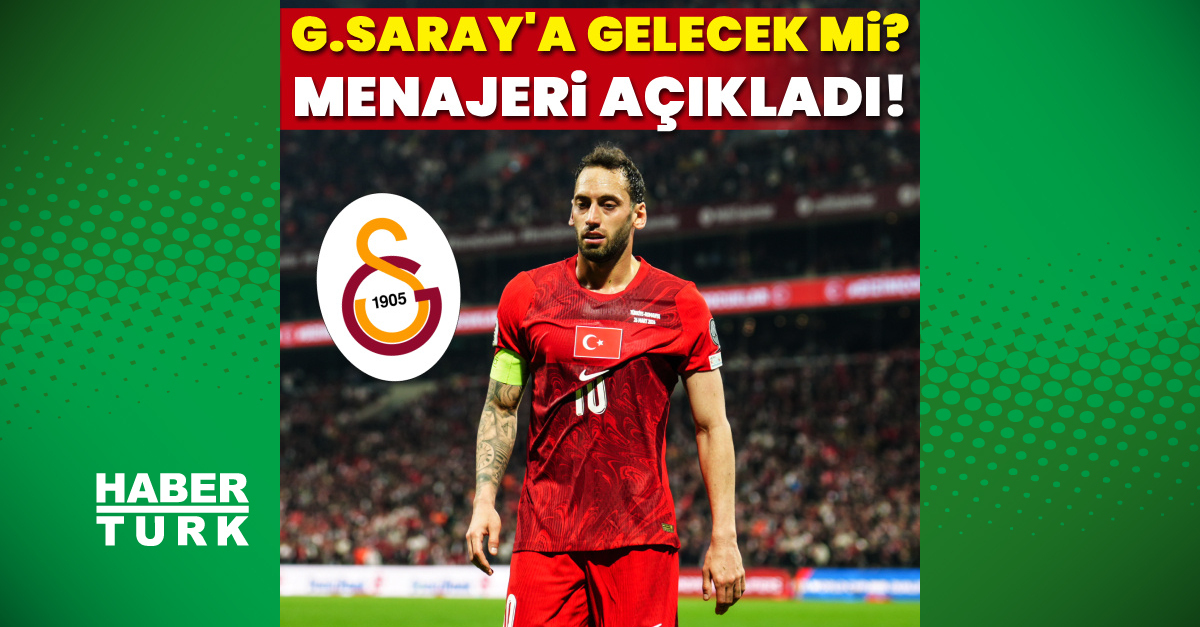 Hakan Çalhanoğlu'nun Galatasaray'a Geleceği Menajeri Açıkladı