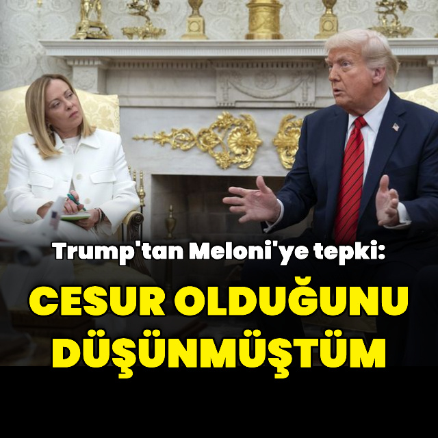 Donald Trump'tan Meloni'ye tepki