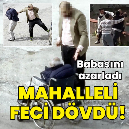 Babasını azarladı... Sandalyesini tekmeledi... Mahalleli feci dövdü!
