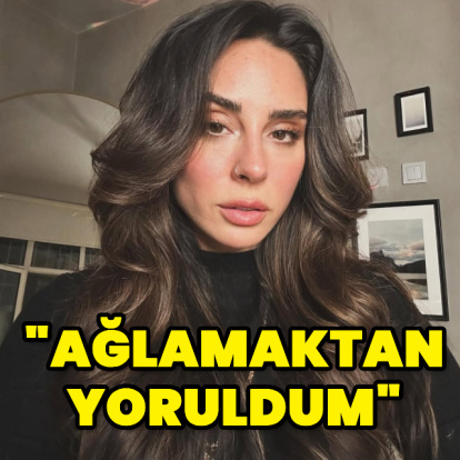"Ağlamaktan yoruldum"