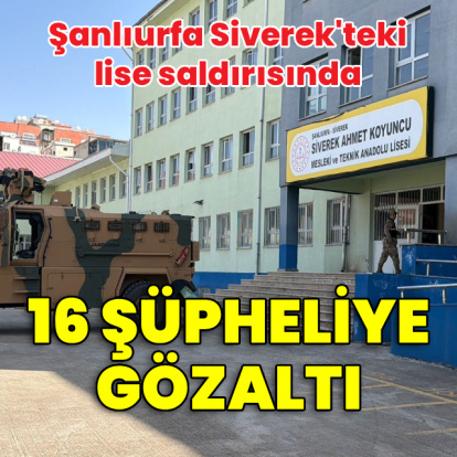 Şanlıurfa'daki lise saldırısında 16 gözaltı
