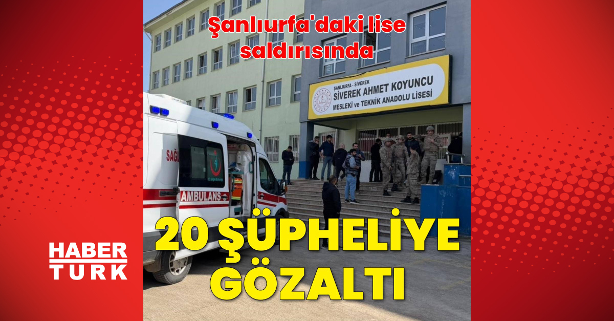 Şanlıurfa Lise Saldırısına 20 Şüpheli Gözaltına