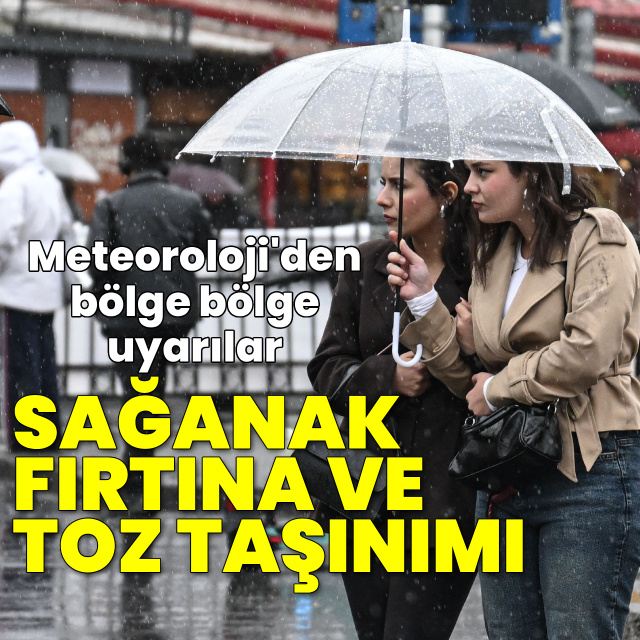 Sağanak yağmur, fırtına ve toz taşınımı etkili olacak