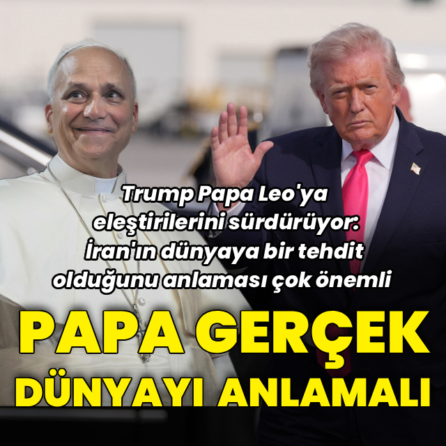 Trump'tan Papa'ya: Gerçek dünyayı anlamalı