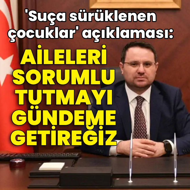 Bakan Gürlek'ten 'suça sürüklenen çocuklar' açıklaması