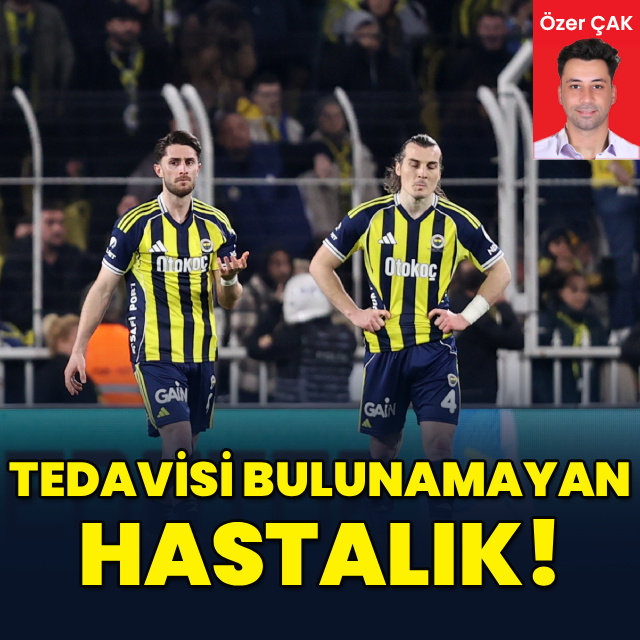 "Tedavisi bulunamayan hastalık!"