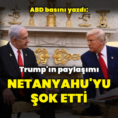 "Trump'ın o paylaşımı Netanyahu'yu şok etti"