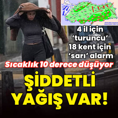 4 il için 'turuncu' 18 kent için 'sarı' alarm! Şiddetli sağanak!