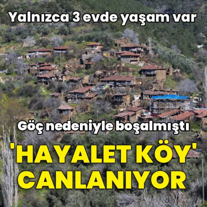 3 hane yaşıyor! 'Hayalet köy' canlanıyor!
