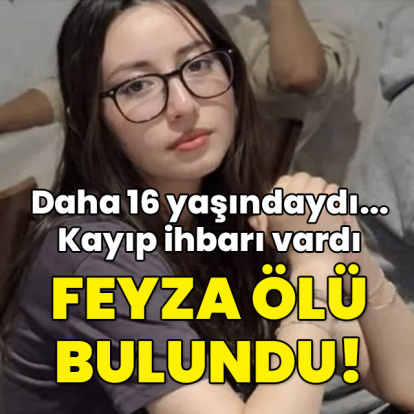 Daha 16 yaşındaydı... Kayıp ihbarı vardı! Feyza ölü bulundu!