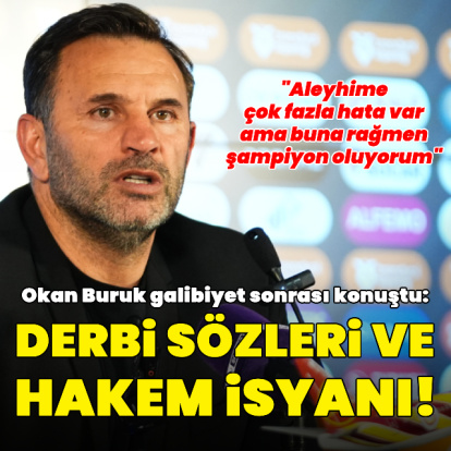 Okan Buruk'tan hakem isyanı ve derbi sözleri!