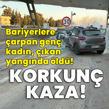 Korkunç kaza! Bariyerlere çarptı, yangında öldü!