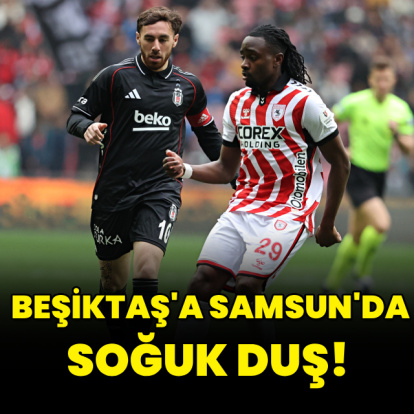 Beşiktaş'a Samsun'da soğuk duş!