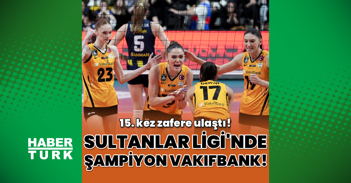 VakıfBank Sultanlar Ligi şampiyonluğuna ulaşır