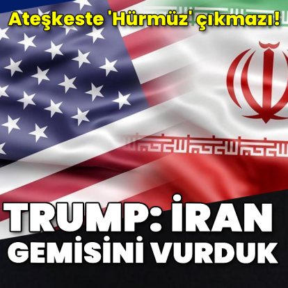 Trump: İran gemisini vurduk