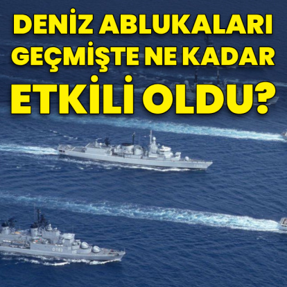 Deniz ablukaları geçmişte ne kadar etkili oldu?