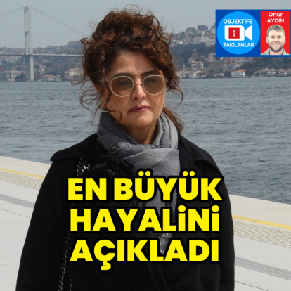 En büyük hayalini açıkladı
