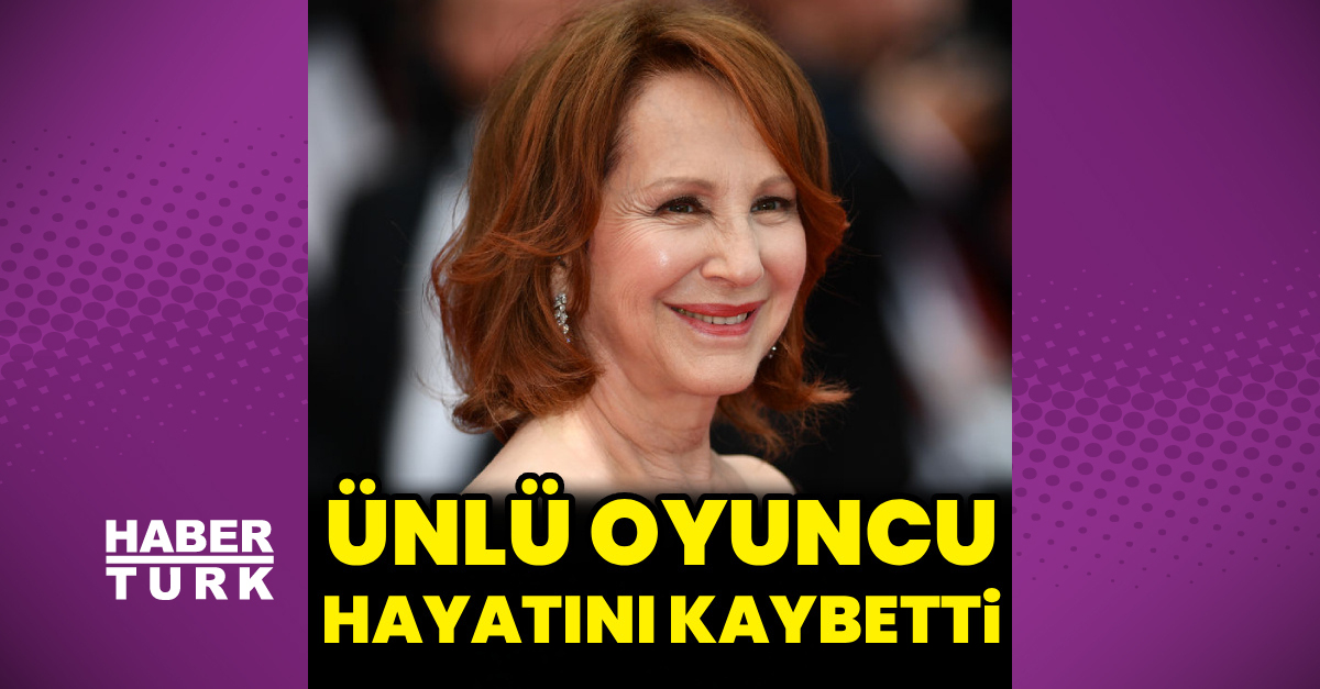 Fransız sinemanın önde gelen oyuncusu Nathalie Baye hayatını kaybetti