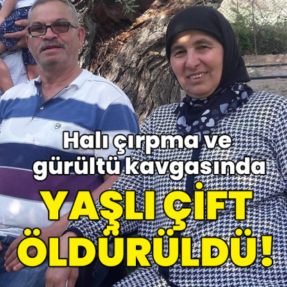 Halı çırpma ve gürültü kavgası... Yaşlı çift öldürüldü!