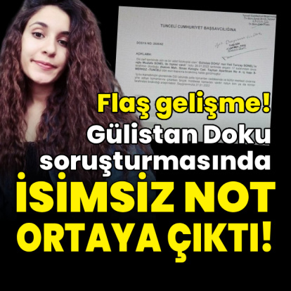 Gülistan Doku soruşturmasında isimsiz not ortaya çıktı!