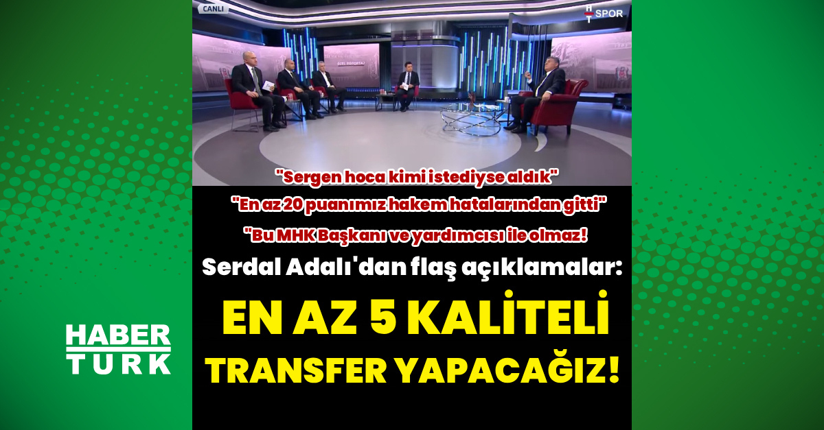 Beşiktaş Başkanı Serdal Adalı'nın özel açıklamaları