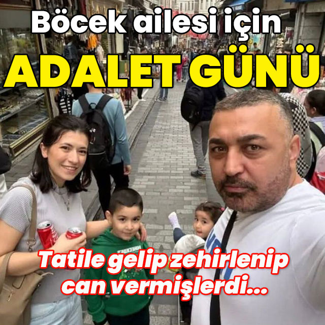 Tatilde zehirlenip can vermişlerdi... Böcek ailesi için adalet günü!