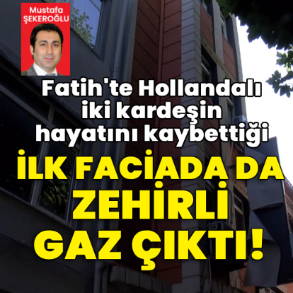 Fatih'te Hollandalı kardeşler ölmüştü! İlk faciadan da zehirli gaz çıktı!