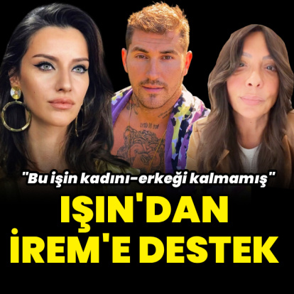 Işın'dan İrem'e destek