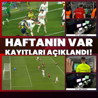 Haftanın VAR kayıtları açıklandı!