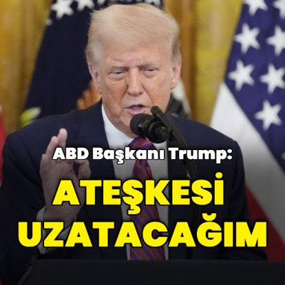 "Ateşkesi uzatacağım"