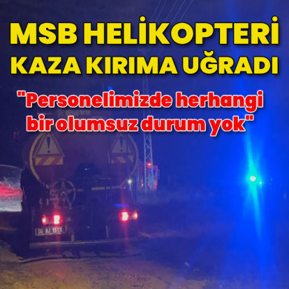 MSB helikopteri kaza kırıma uğradı