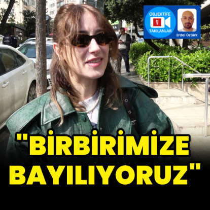 "Bayılıyoruz birbirimize"