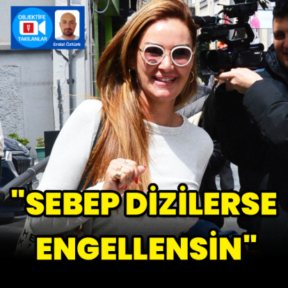 "Sebep dizilerse engellensin"