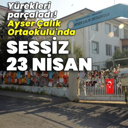 Yürekleri parçaladı! Ayser Çalık Ortaokulu'nda sessiz 23 Nisan