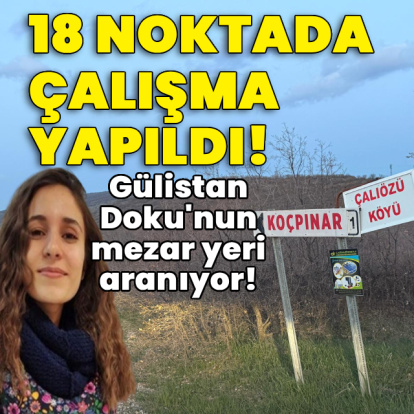 Gülistan Doku'nun mezar yeri aranıyor! 18 noktada çalışma yapıldı!