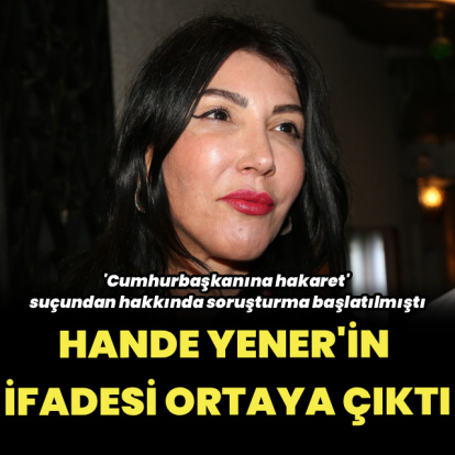 Hande Yener'in ifadesi ortaya çıktı