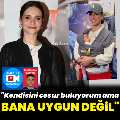 "Kendisini cesur buluyorum"