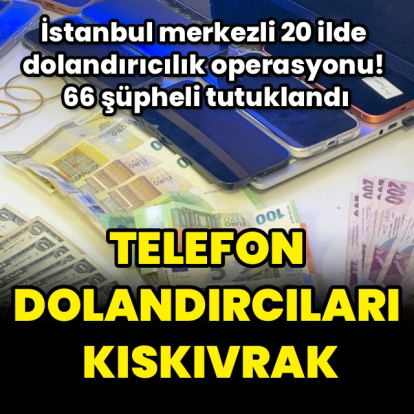 Telefon dolandırıcıları kıskıvrak