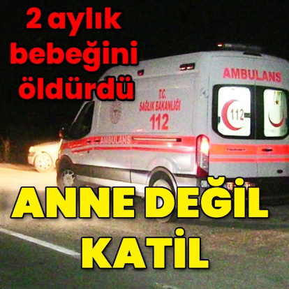 Bolu'da dehşet: aylık bebeğini öldürdü