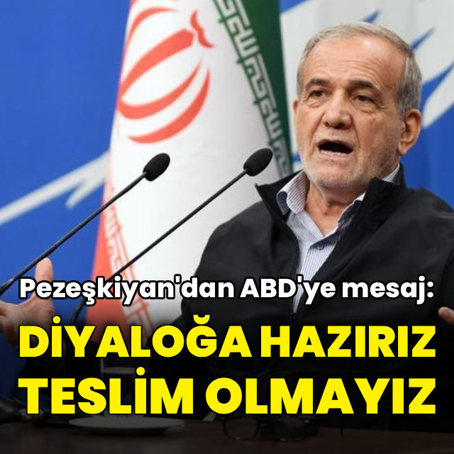 Pezeşkiyan'dan ABD'ye "teslim olmayız" mesajı