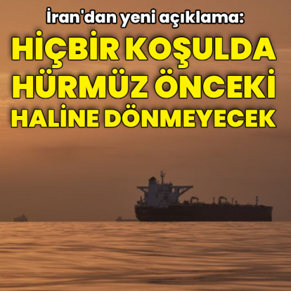 İran: Hiçbir koşulda Hürmüz'ü önceki haline döndürmeyeceğiz