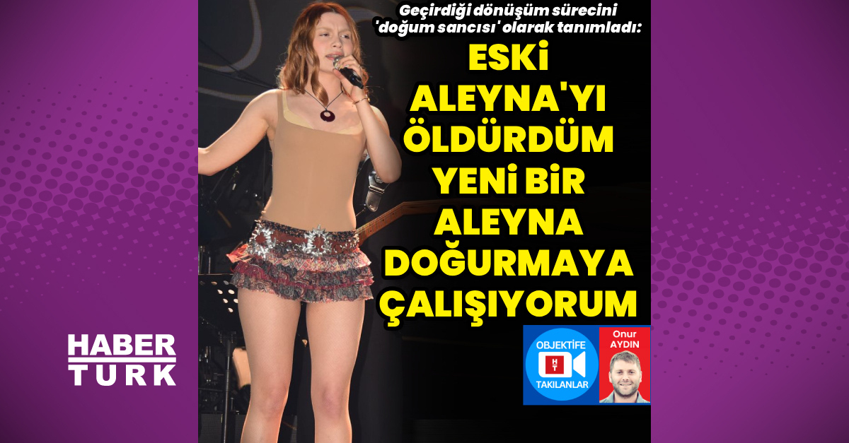 Aleyna Tilki'nin yeni imajı vekariyeri hakkında