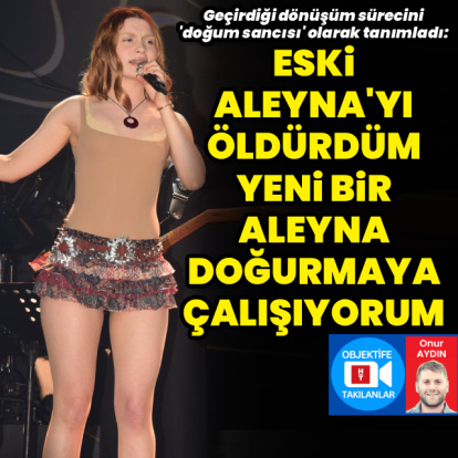 "Eski Aleyna'yı öldürdüm"