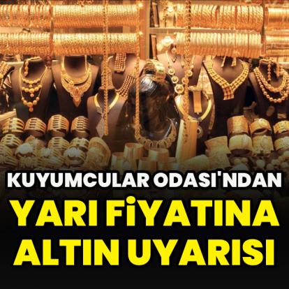 Kuyumcular Odası'ndan yarı fiyatına altın uyarısı